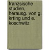 Franzsische Studien, Herausg. Von G. Krting Und E. Koschwitz door Onbekend