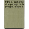 Frdric Ii., Catherine, Et Le Partage De La Pologne. D'aprs D door Frederick Ii