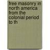 Free Masonry in North America from the Colonial Period to th door Henry Whittemore