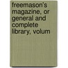 Freemason's Magazine, or General and Complete Library, Volum door Onbekend