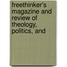 Freethinker's Magazine and Review of Theology, Politics, and door Anonymous Anonymous