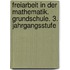 Freiarbeit in der Mathematik. Grundschule. 3. Jahrgangsstufe