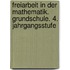 Freiarbeit in der Mathematik. Grundschule. 4. Jahrgangsstufe