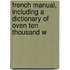 French Manual, Including a Dictionary of Oven Ten Thousand W