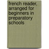 French Reader, Arranged for Beginners in Preparatory Schools door Irving Lysander Foster