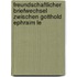 Freundschaftlicher Briefwechsel Zwischen Gotthold Ephraim Le