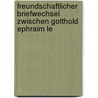 Freundschaftlicher Briefwechsel Zwischen Gotthold Ephraim Le by Gotthold Ephraim Lessing