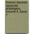 Friderici Ritschelii Opuscula Philologica, Volume 4, Issue 1