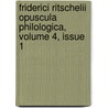 Friderici Ritschelii Opuscula Philologica, Volume 4, Issue 1 door Friedrich Wilhelm Ritschl