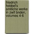 Friedrich Hebbel's Smtliche Werke in Zwlf Bnden, Volumes 4-6