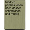 Friedrich Perthes Leben Nach Dessen Schriftlichen Und Mndlic by Friedrich Christoph Perthes
