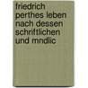 Friedrich Perthes Leben Nach Dessen Schriftlichen Und Mndlic door Friedrich Christoph Perthes