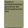 Friedrich Schleiermachers Grundriss Der Philosophischen Ethi by Friedrich Schleiermacher