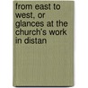 From East to West, or Glances at the Church's Work in Distan door John Miller Strachan