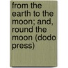 From the Earth to the Moon; And, Round the Moon (Dodo Press) door Jules Vernes
