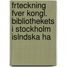 Frteckning Fver Kongl. Bibliothekets I Stockholm Islndska Ha door Kungliga Biblioteket