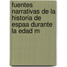 Fuentes Narrativas de La Historia de Espaa Durante La Edad M door Rafael Ballester y. Castell