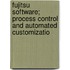Fujitsu Software; Process Control and Automated Customizatio