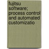 Fujitsu Software; Process Control and Automated Customizatio door Sloan School of Management