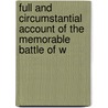 Full and Circumstantial Account of the Memorable Battle of W by Christopher Kelly