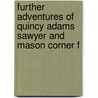 Further Adventures of Quincy Adams Sawyer and Mason Corner F door Onbekend