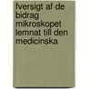 Fversigt Af De Bidrag Mikroskopet Lemnat Till Den Medicinska by Gustaf Vilhelm Von Düben