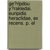 Ge?ripdou Y?rakledai. Euripidis Heraclidae, Ex Recens. P. El door Euripedes