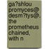 Ga?shlou Promyces@ Desm?tys@. the Prometheus Chained, with N
