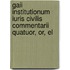 Gaii Institutionum Iuris Civilis Commentarii Quatuor, Or, El