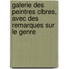 Galerie Des Peintres Clbres, Avec Des Remarques Sur Le Genre door Charles Jacques Fran�Ois Lecarpentier