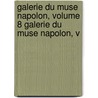 Galerie Du Muse Napolon, Volume 8 Galerie Du Muse Napolon, V door Joseph Lavall e