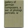 Gallery of German Composers, a Ser. of Photogr. Portraits. w door Carl Jger