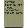 Galvanic Batteries, Their Theory, Construction and Use, Comp door Selimo Romeo Bottone