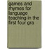 Games and Rhymes for Language Teaching in the First Four Gra