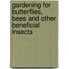 Gardening For Butterflies, Bees And Other Beneficial Insects door Jan E. Miller