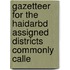 Gazetteer for the Haidarbd Assigned Districts Commonly Calle