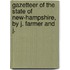 Gazetteer of the State of New-Hampshire, by J. Farmer and J.