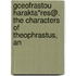 Gceofrastou HaraktA*res@. the Characters of Theophrastus, an