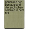 Gedanken Ber Den Aufstand Der Englischen Colonien in Dem Nrd by Pre-Imprint Collection