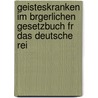 Geisteskranken Im Brgerlichen Gesetzbuch Fr Das Deutsche Rei door Martin Brasch
