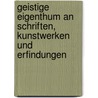 Geistige Eigenthum an Schriften, Kunstwerken Und Erfindungen door Rudolf Klostermann