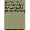 Gender, Race, and Ethnicity in the Workplace [Three Volumes] by Unknown