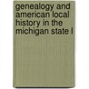 Genealogy and American Local History in the Michigan State L door Library Michigan State