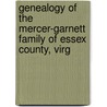 Genealogy of the Mercer-Garnett Family of Essex County, Virg door James Mercer Garnett