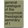 General Catalogue of the McCormick Theological Seminary of t door Seminary McCormick Theol
