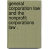General Corporation Law and the Nonprofit Corporations Law . door Creed California