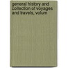 General History and Collection of Voyages and Travels, Volum door Onbekend