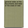 General Index of the Documents and Laws of the State of New by New York