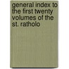 General Index to the First Twenty Volumes of the St. Ratholo door W.S. Church