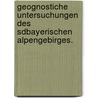 Geognostiche Untersuchungen Des Sdbayerischen Alpengebirges. door Karl Emil Von Schafhäutl